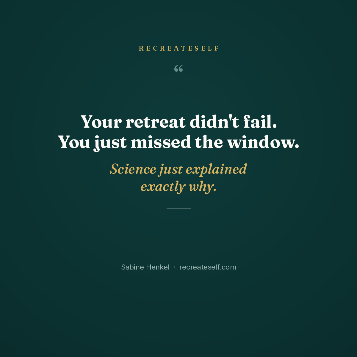 Your retreat didn't fail. You just missed the window. Science just explained exactly why. — RecreateSelf